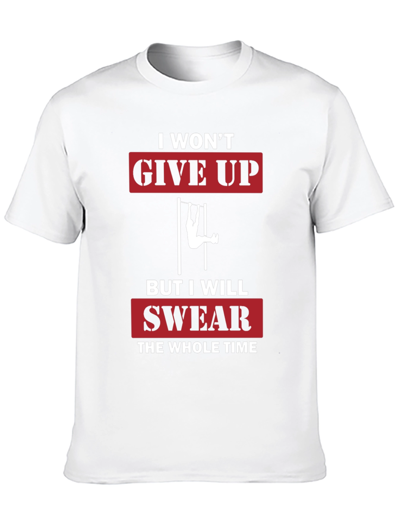 I Wont Give Up Funny Workout T-Shirt