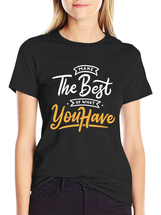 Inspirational Graphic Tee - Make The Best Of What You Have