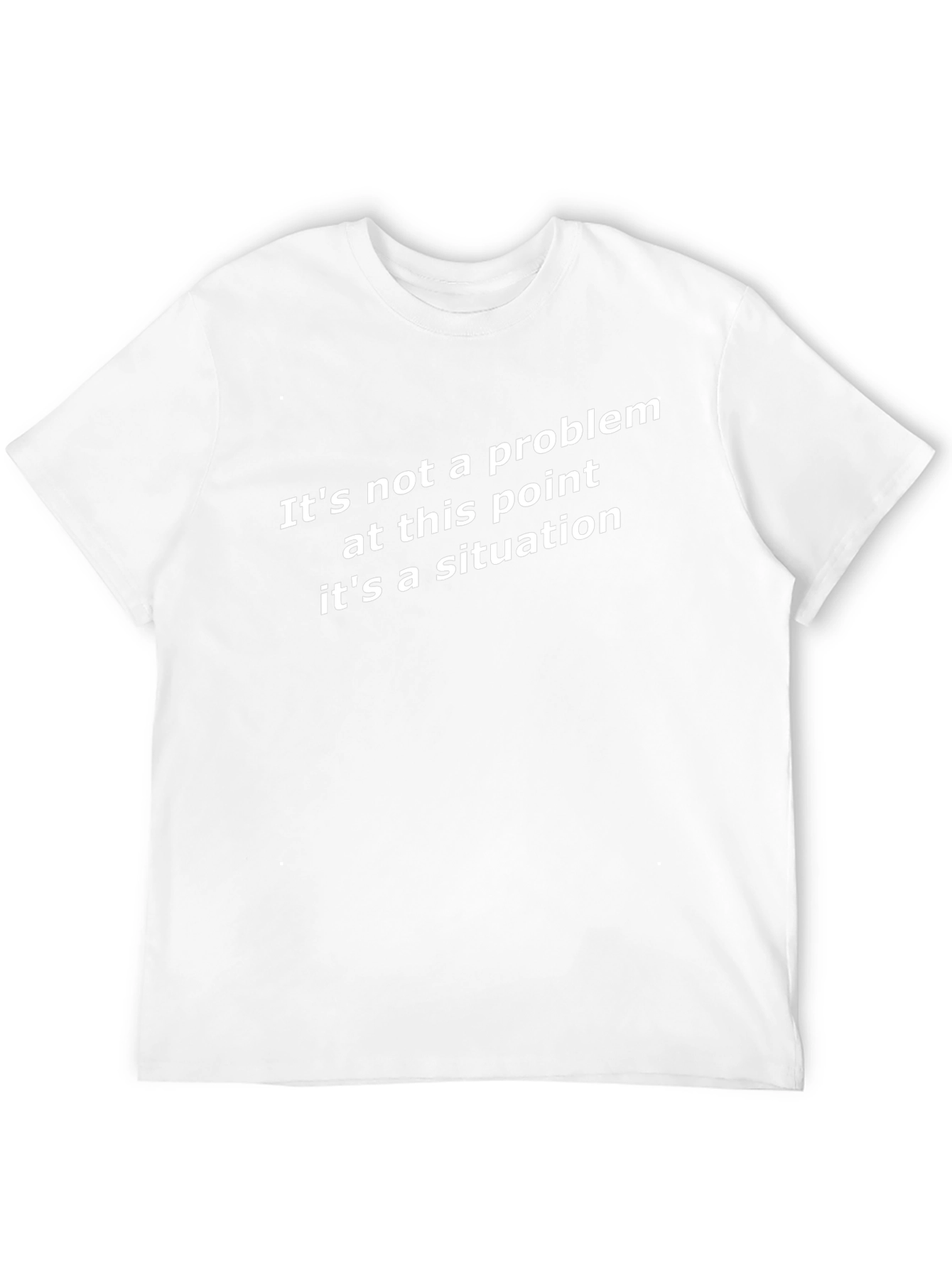 Funny Situation T-Shirt - Sarcastic Novelty Tee