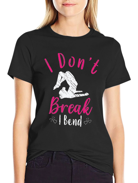 I Dont Break I Bend Graphic T-Shirt
