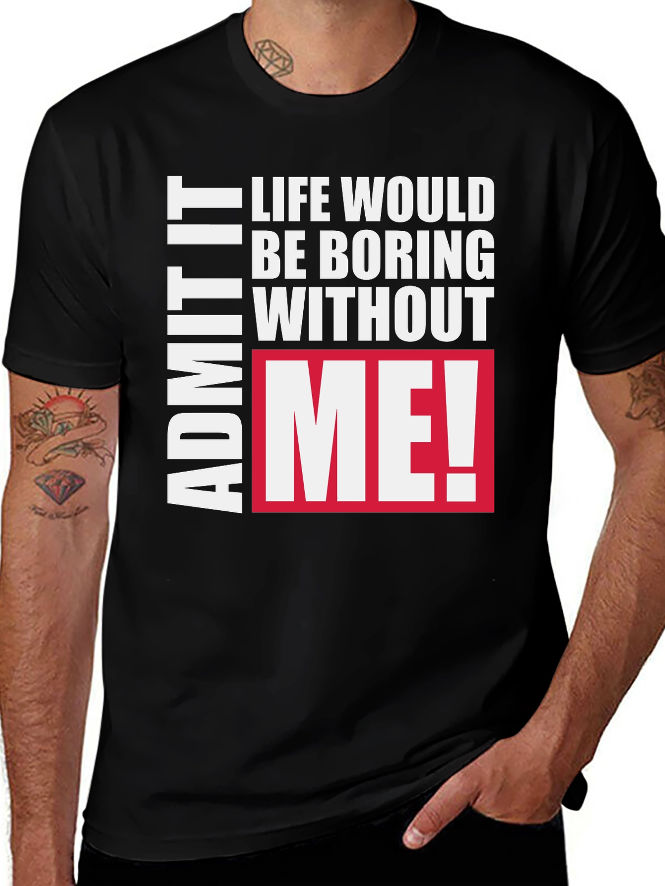 Funny Graphic Tee - Admit It Life Needs Me!