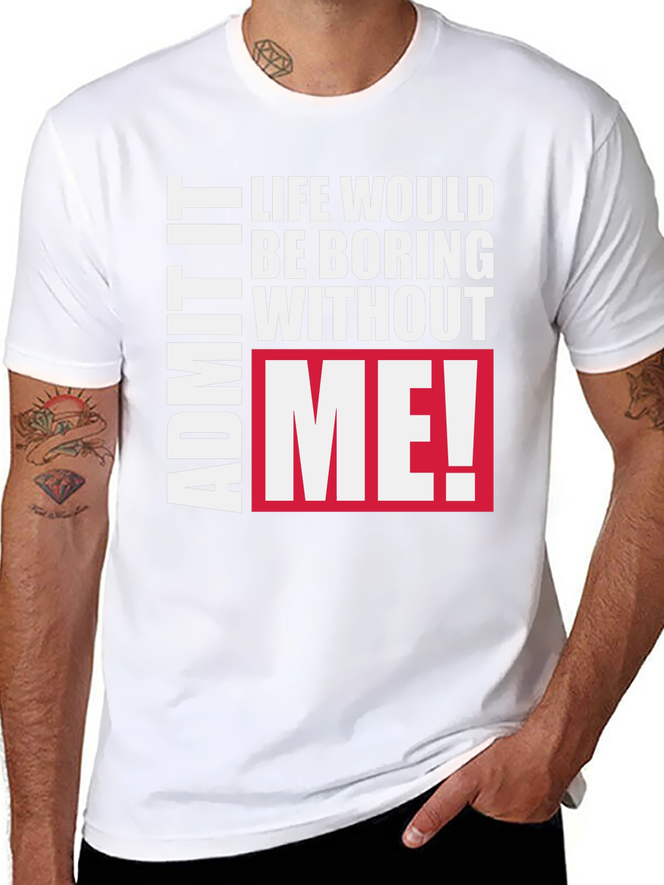 Funny Graphic Tee - Admit It Life Needs Me!