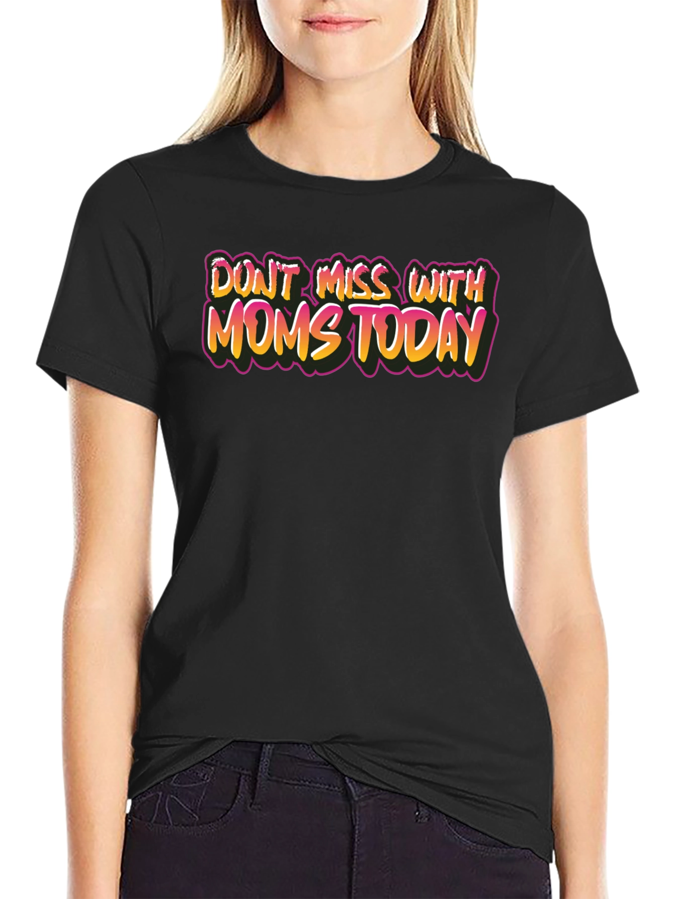 Dont Mess With Moms Today Graphic Tee