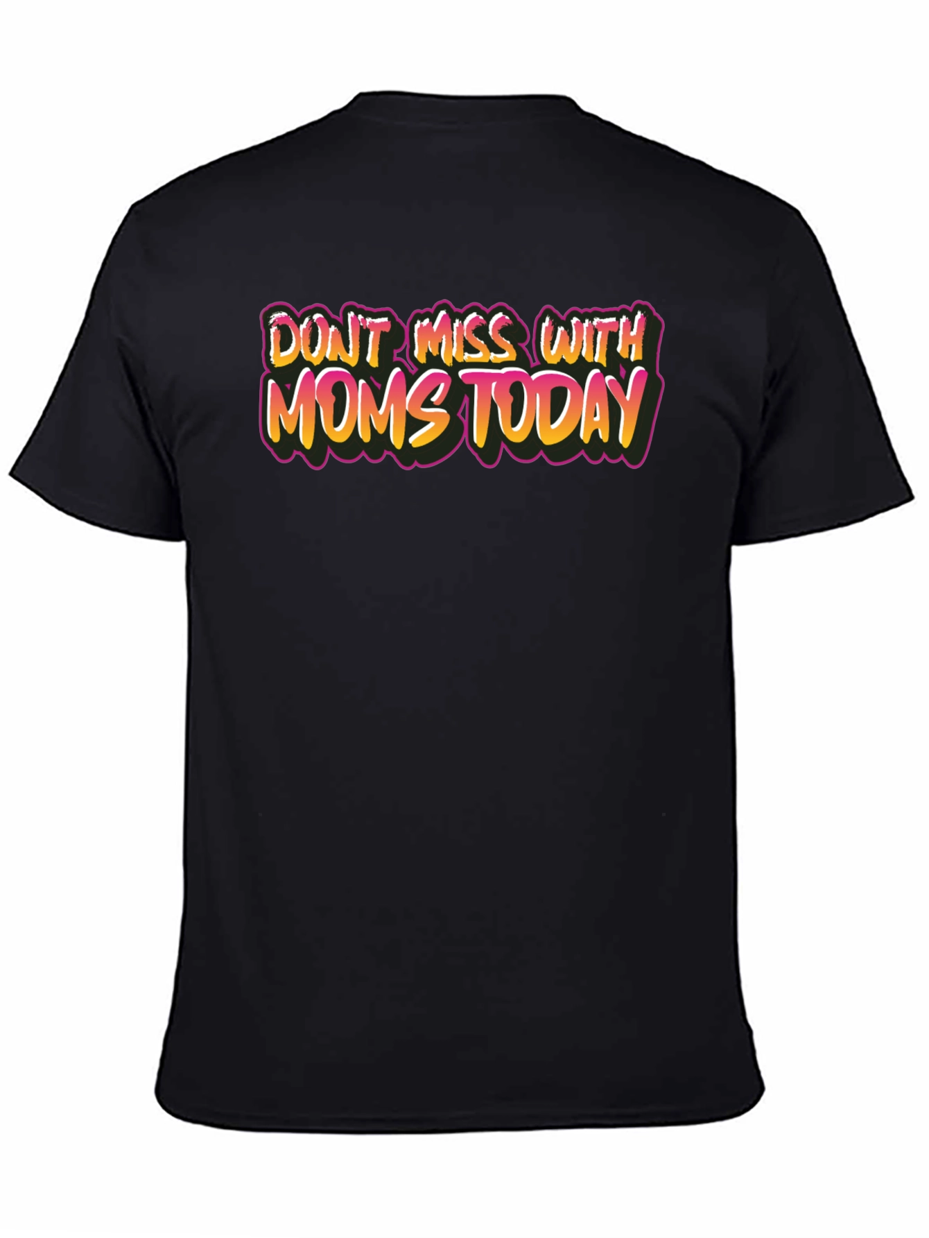 Dont Mess With Moms Today Graphic Tee