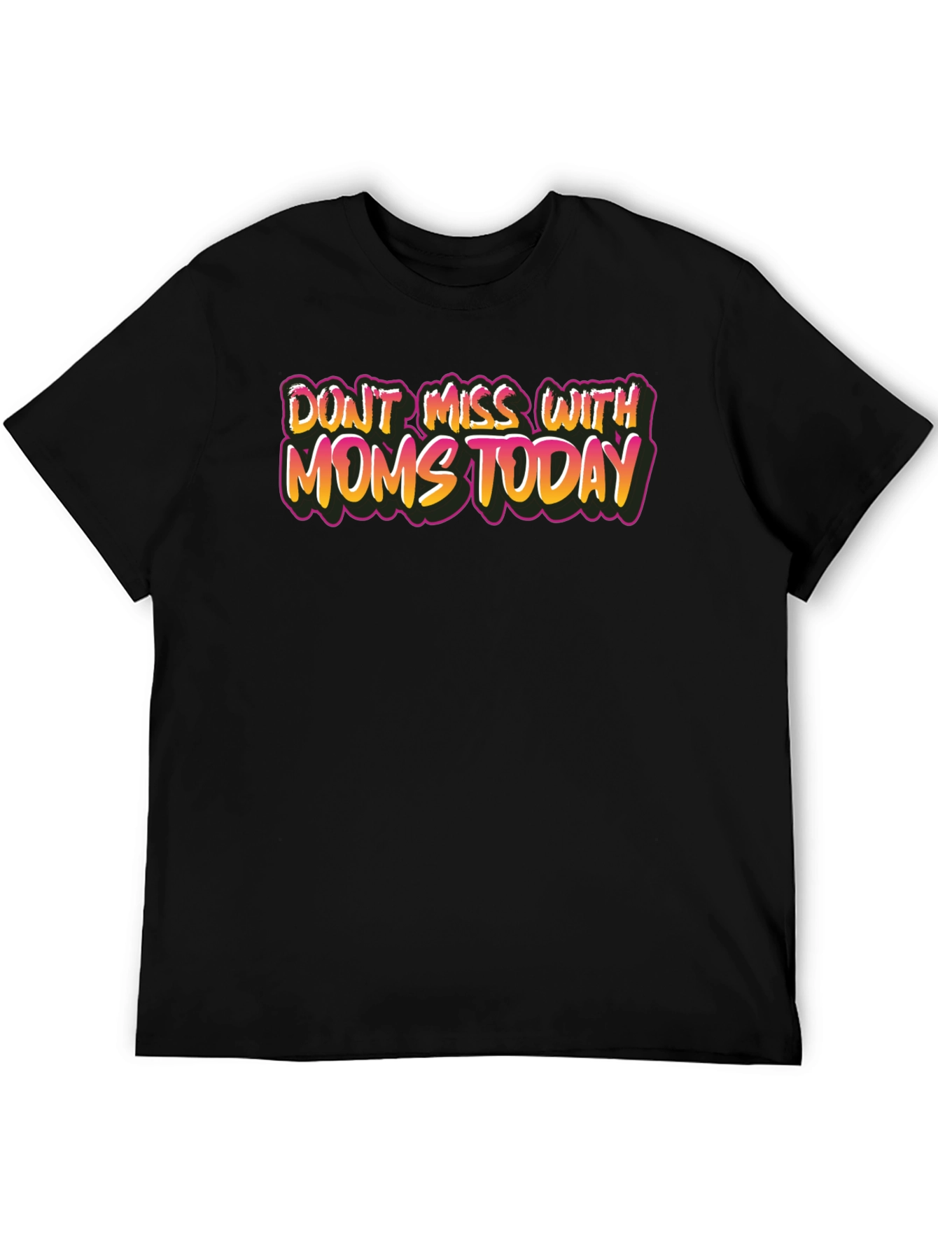 Dont Mess With Moms Today Graphic Tee