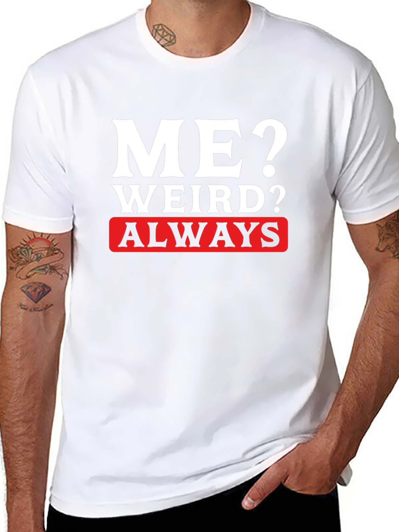 Me? Weird? Always T-Shirt