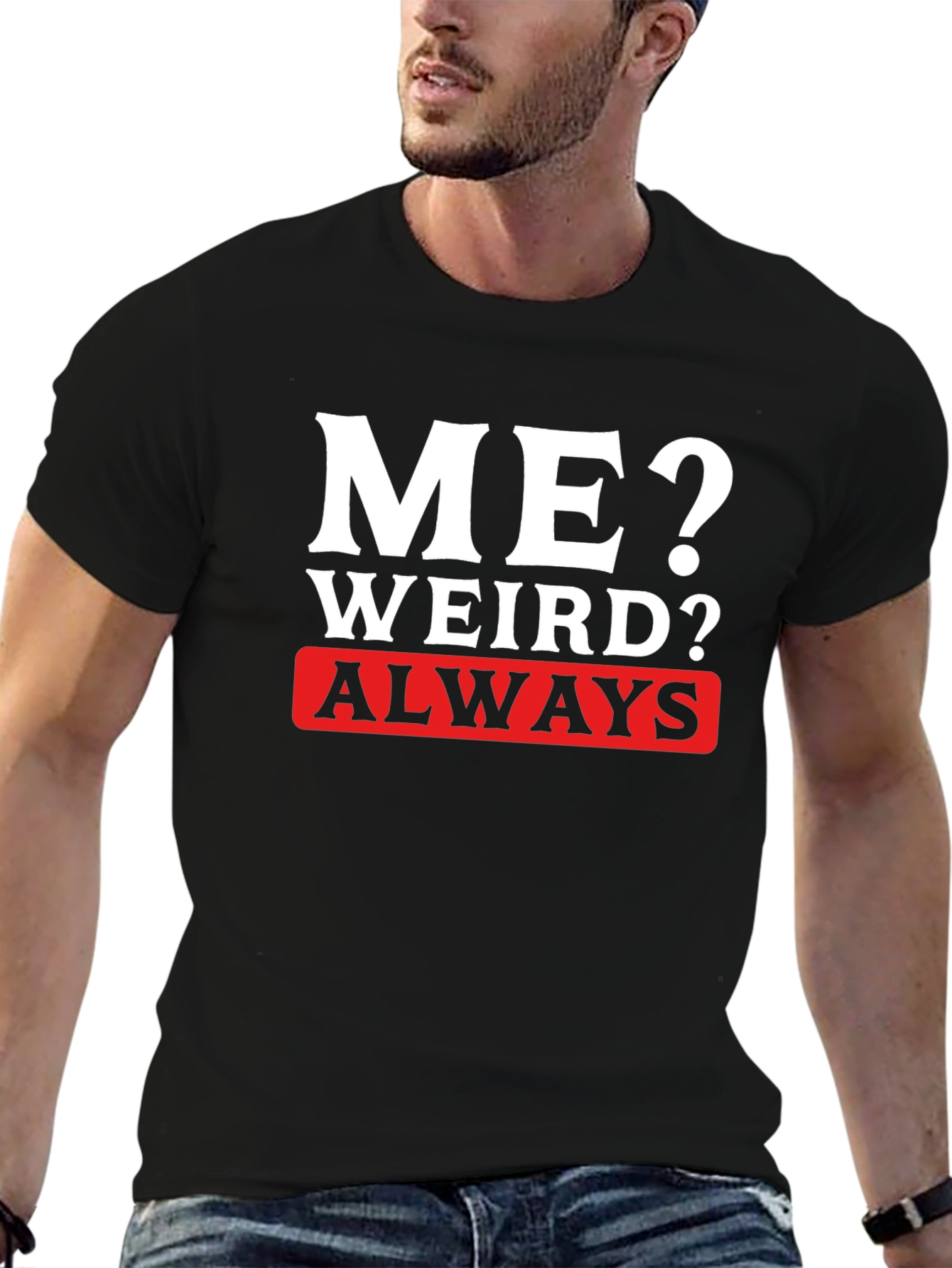 Me? Weird? Always T-Shirt
