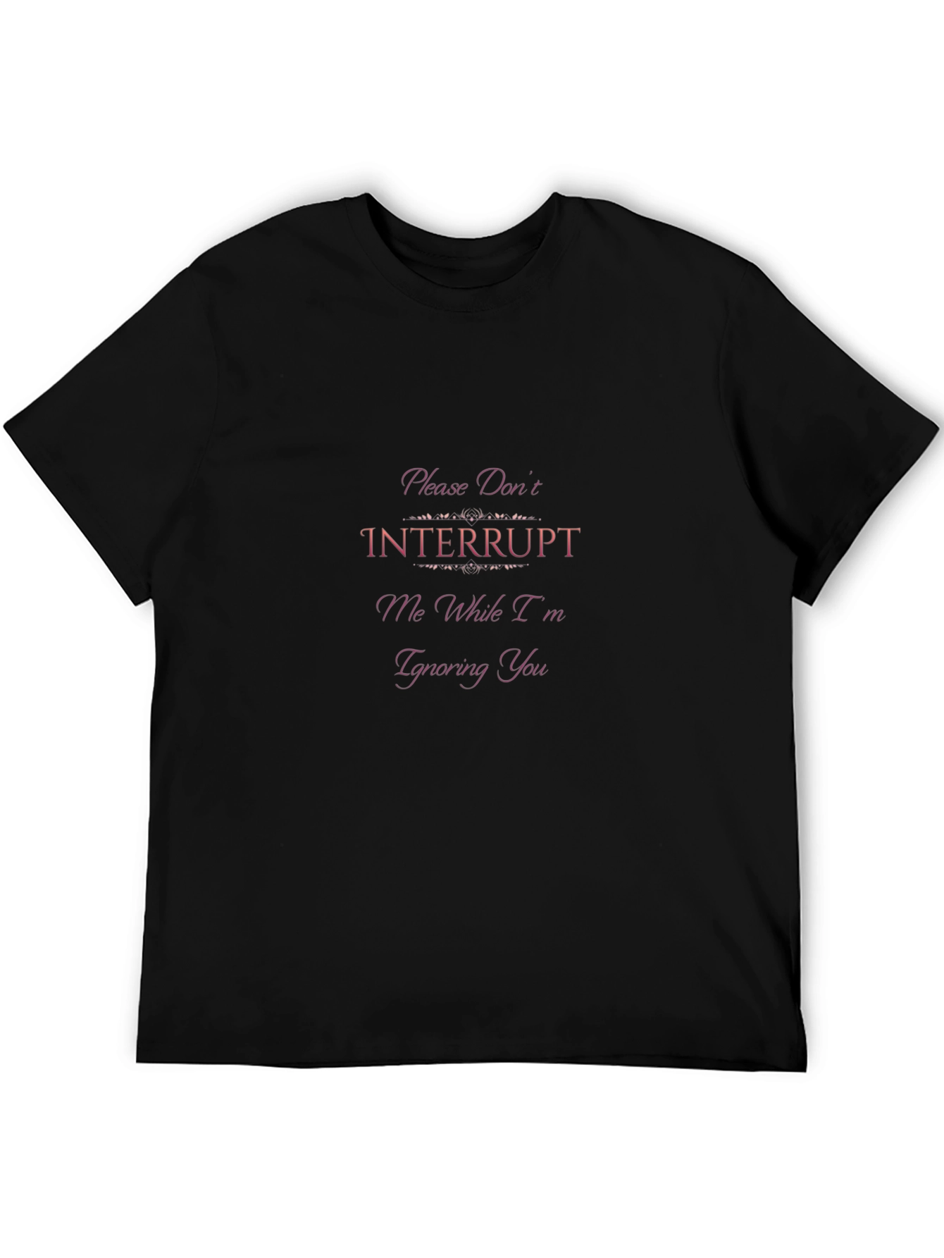 Funny Graphic Tee - Please Dont Interrupt Me