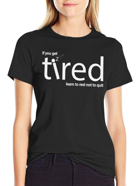 If You Get Tired Learn to Rest T-Shirt