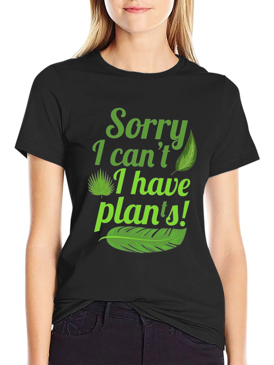Funny Plant Lover T-Shirt - Sorry I Cant I Have Plants!