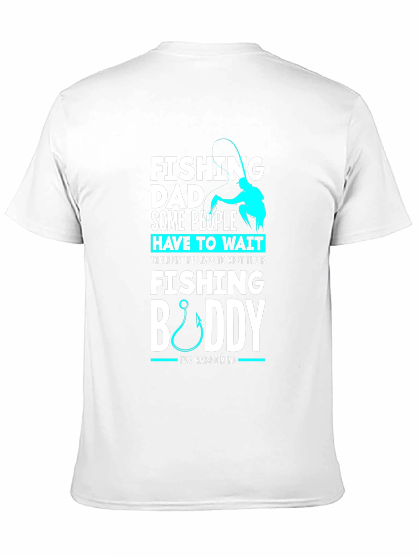 Fishing Dad Buddy T-Shirt: Raised Mine