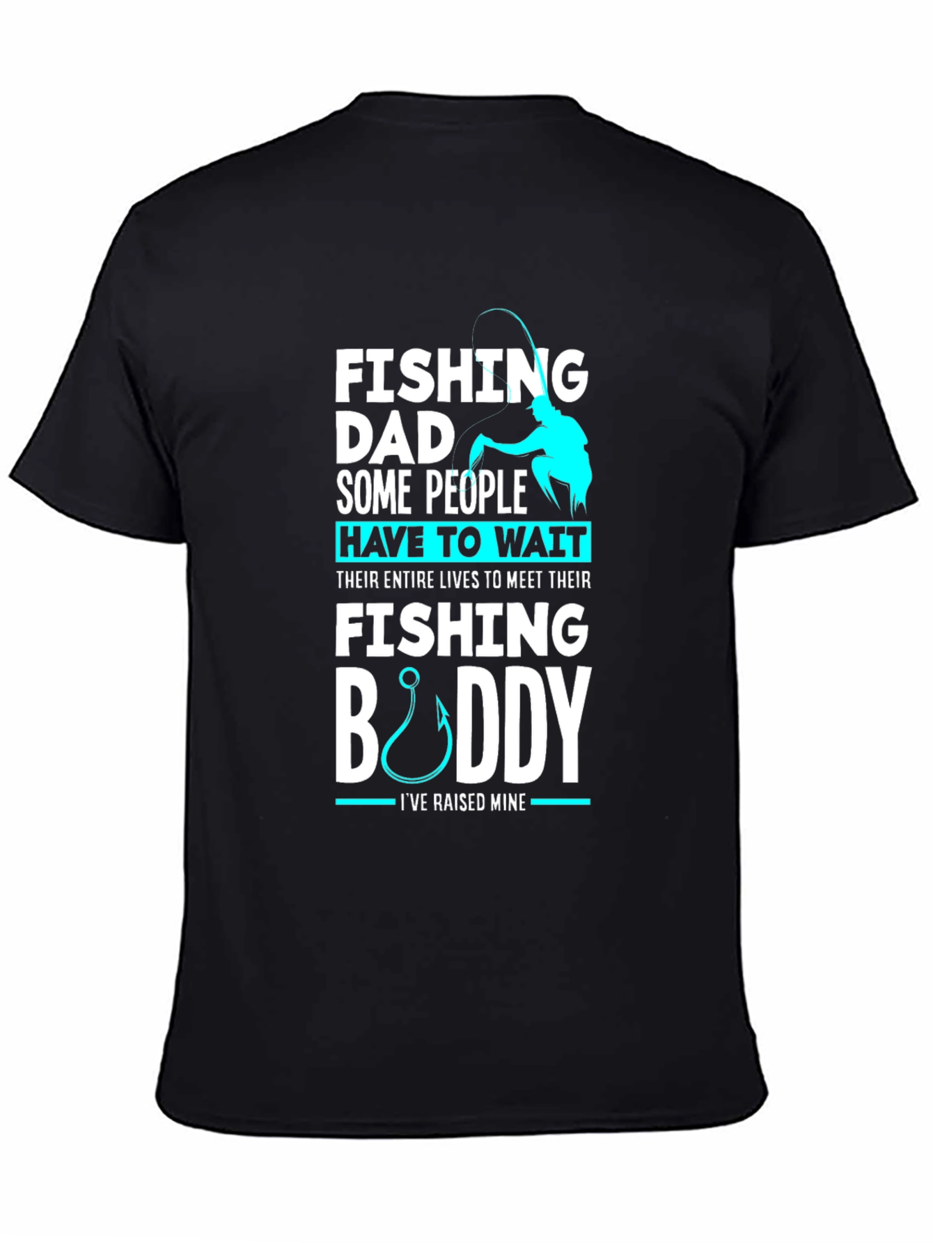 Fishing Dad Buddy T-Shirt: Raised Mine