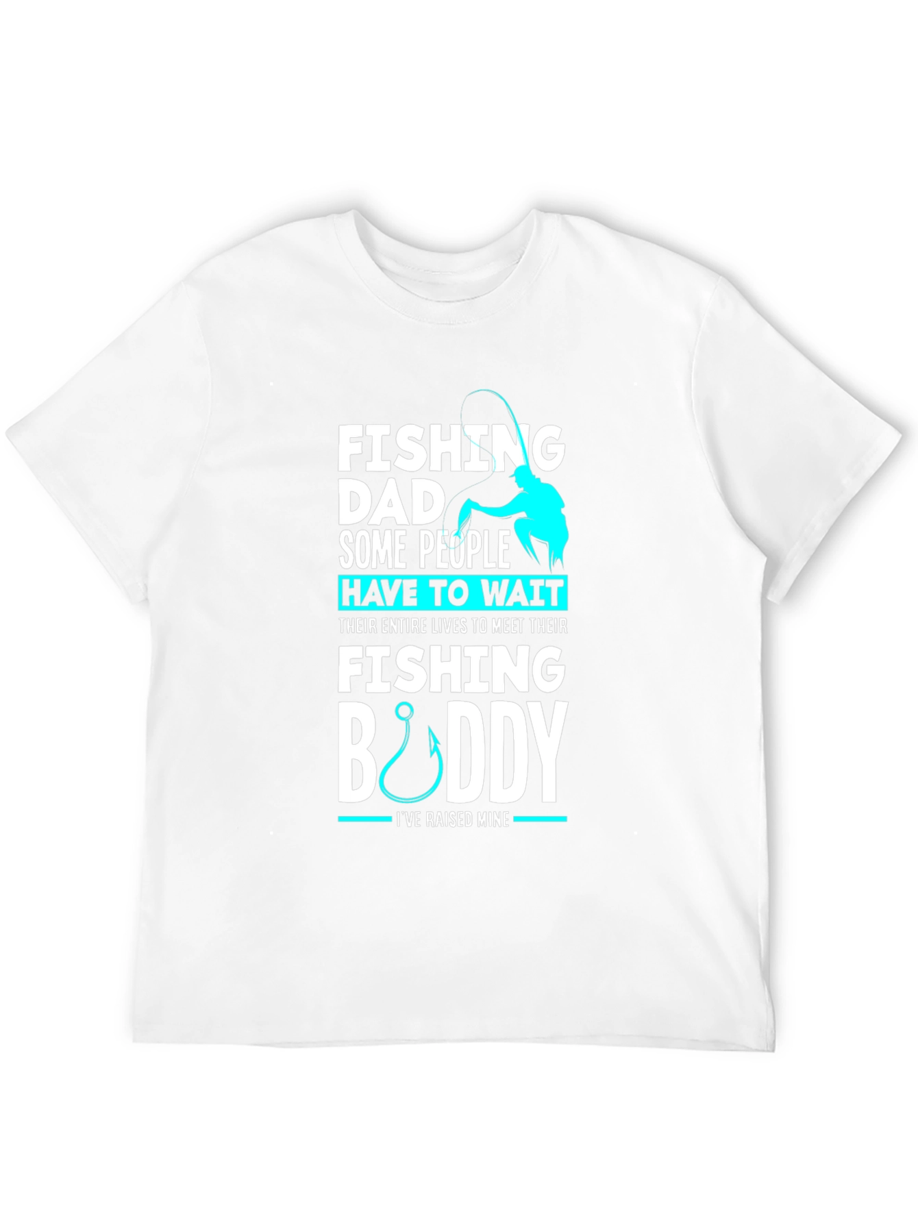 Fishing Dad Buddy T-Shirt: Raised Mine