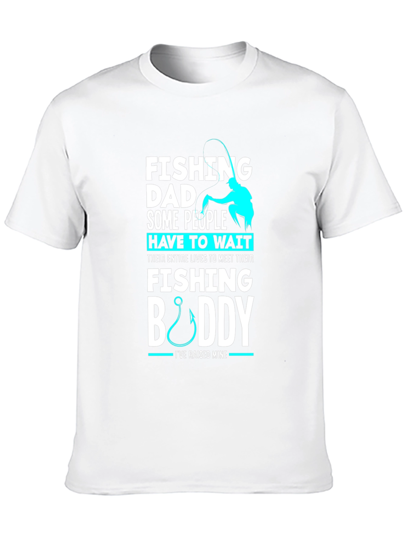 Fishing Dad Buddy T-Shirt: Raised Mine