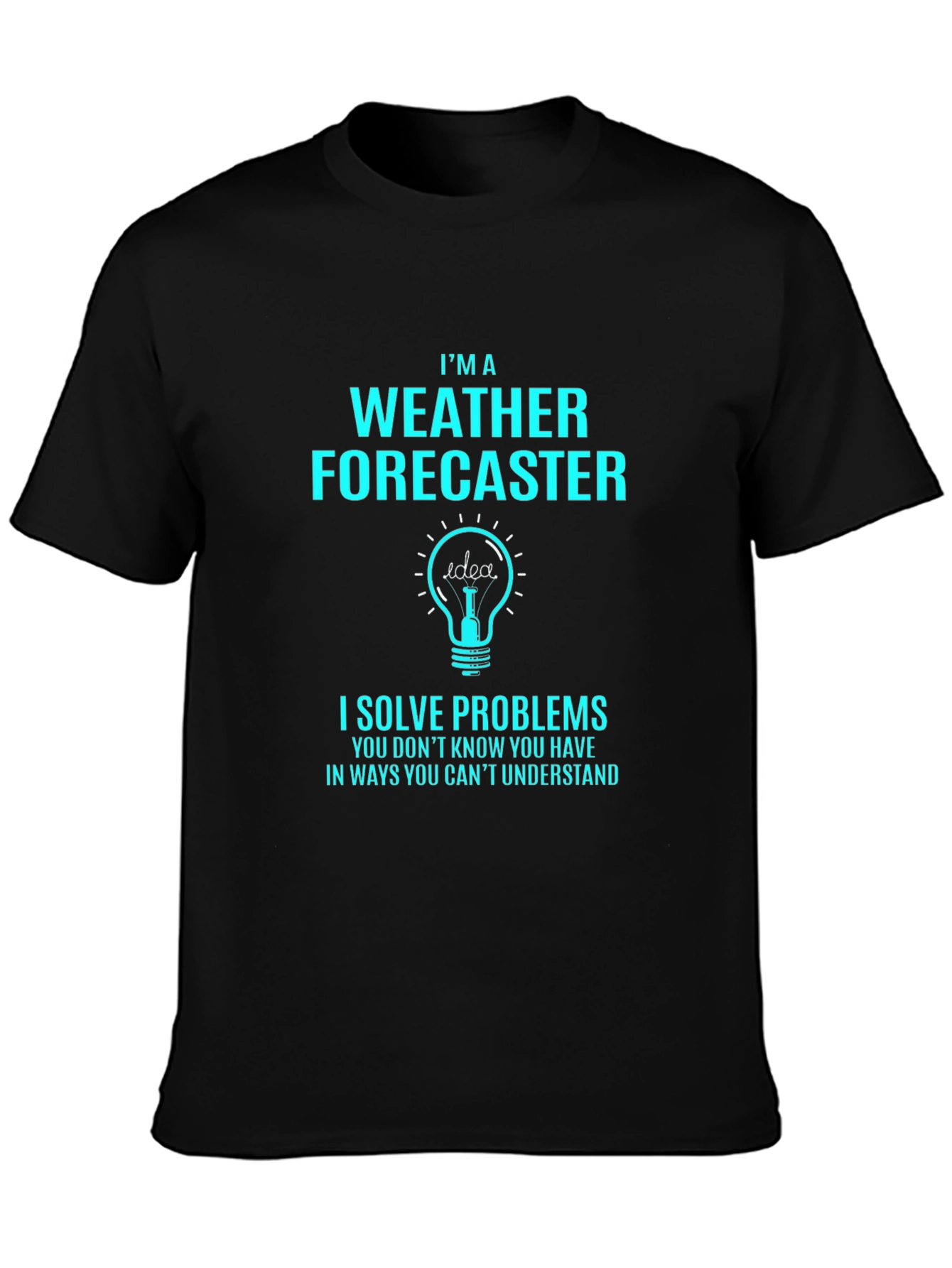 Weather Forecaster T-Shirt - I Solve Problems