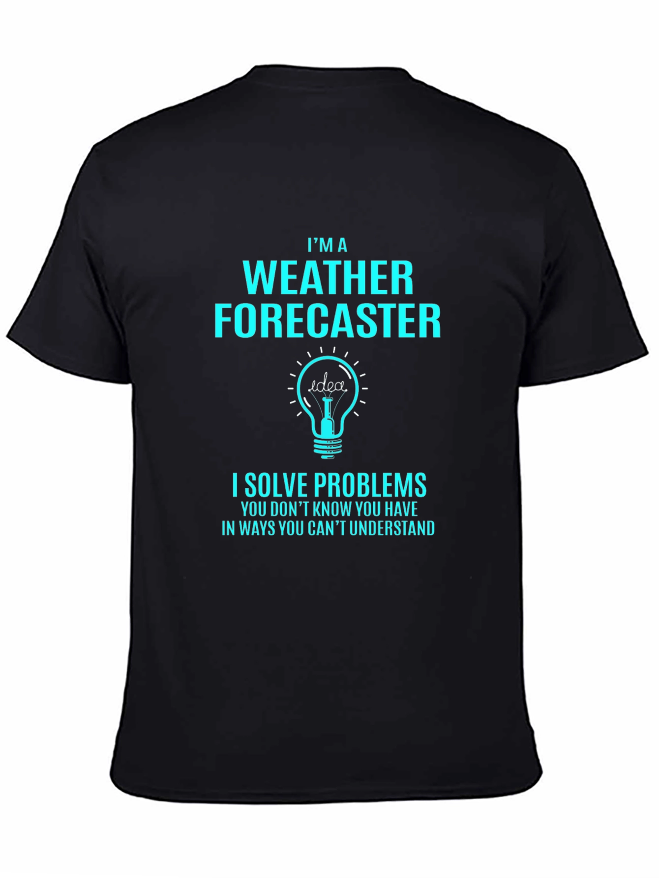 Weather Forecaster T-Shirt - I Solve Problems