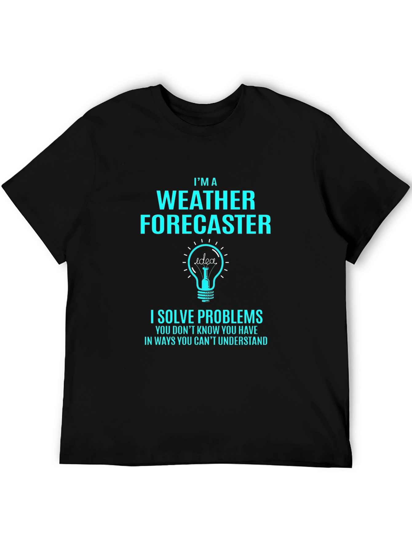 Weather Forecaster T-Shirt - I Solve Problems