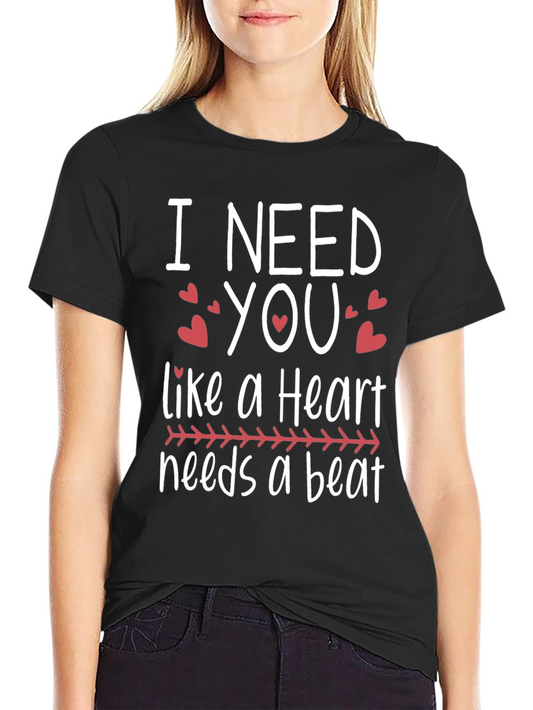 I Need You Heartbeat T-Shirt