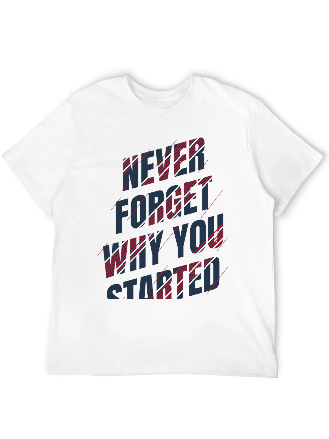 Inspirational T-Shirt: Never Forget Why You Started