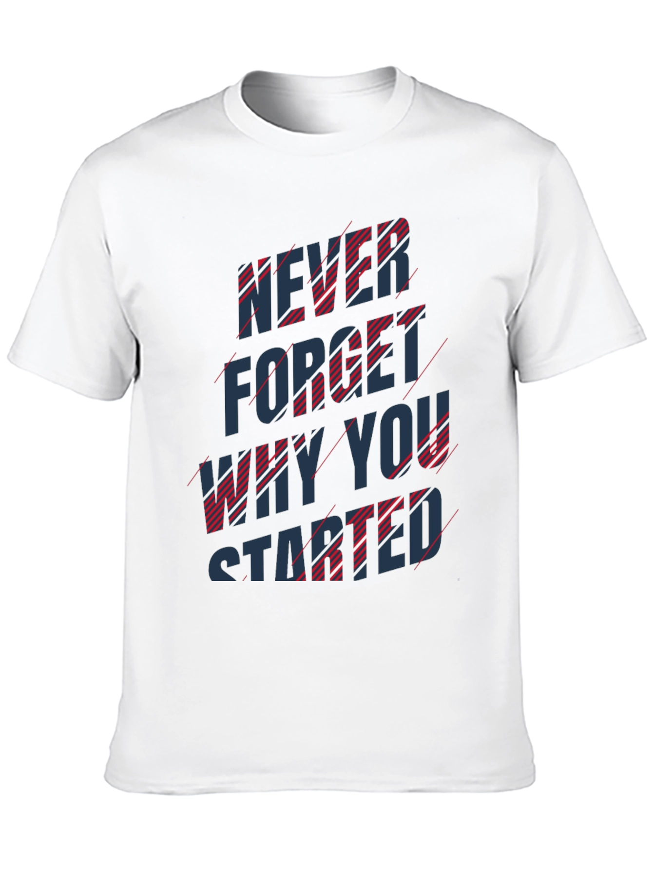 Inspirational T-Shirt: Never Forget Why You Started