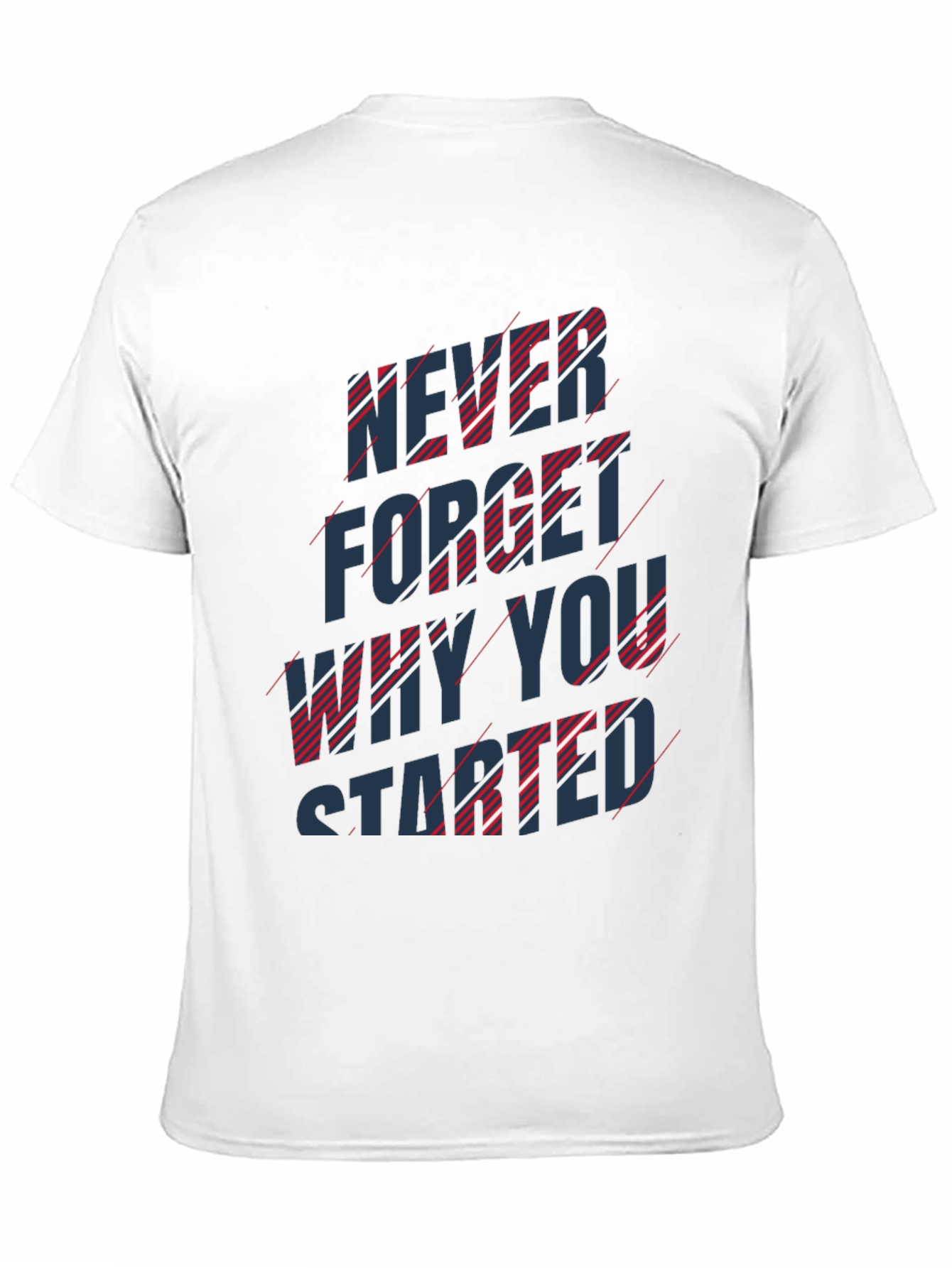 Inspirational T-Shirt: Never Forget Why You Started