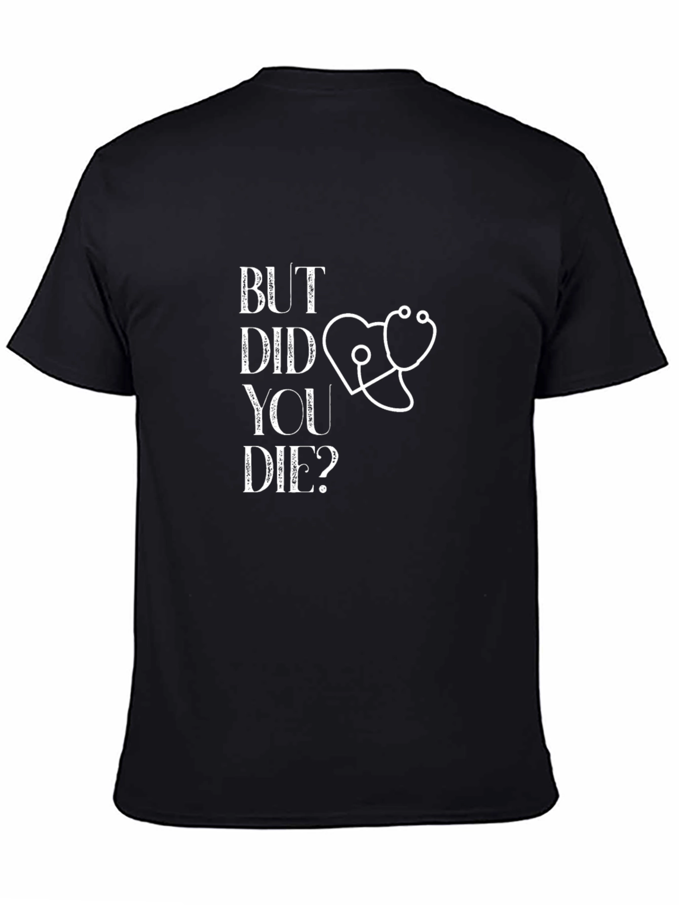 But Did You Die? Graphic Tee