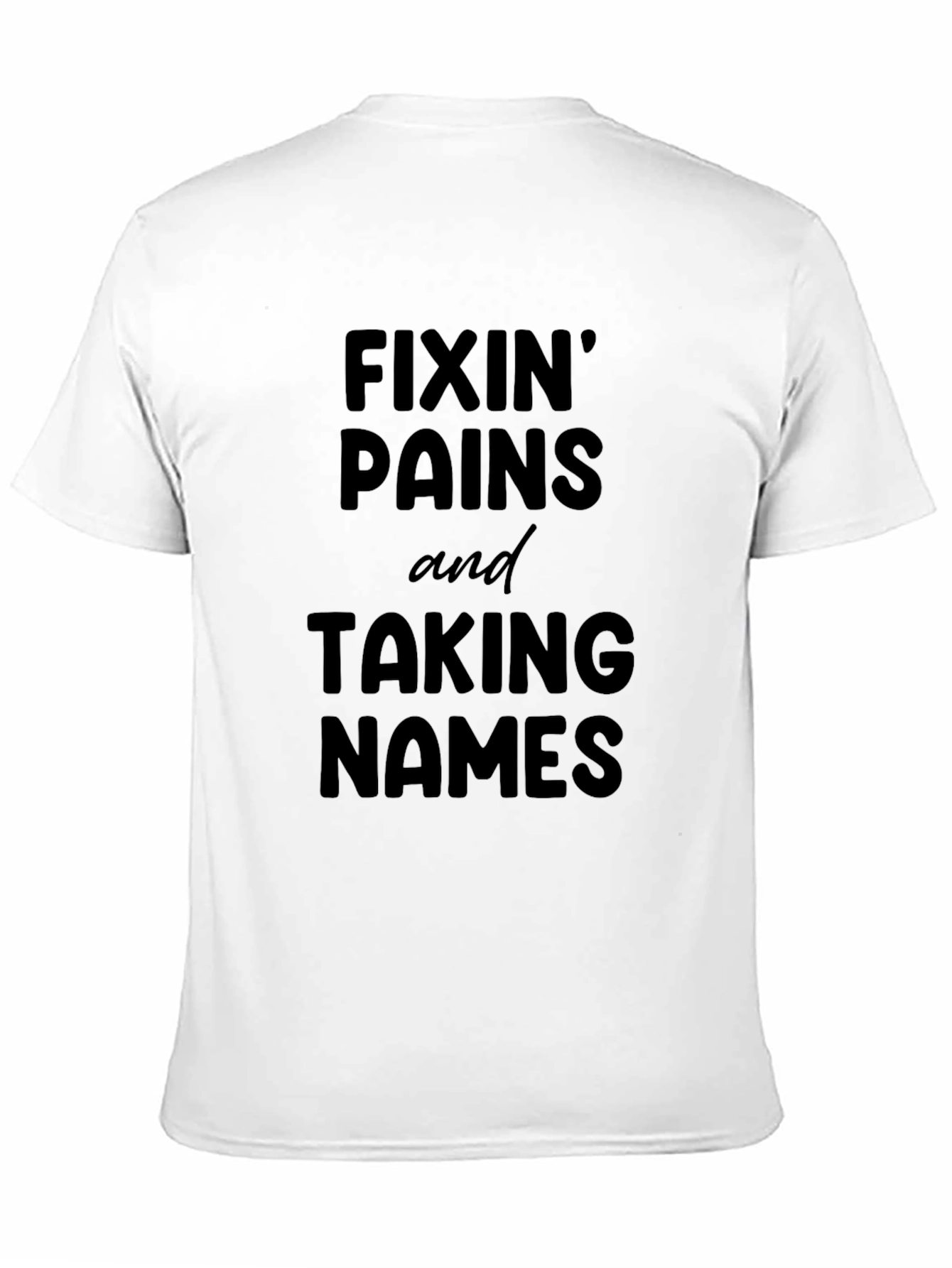Fixin Pains Taking Names Graphic Tee