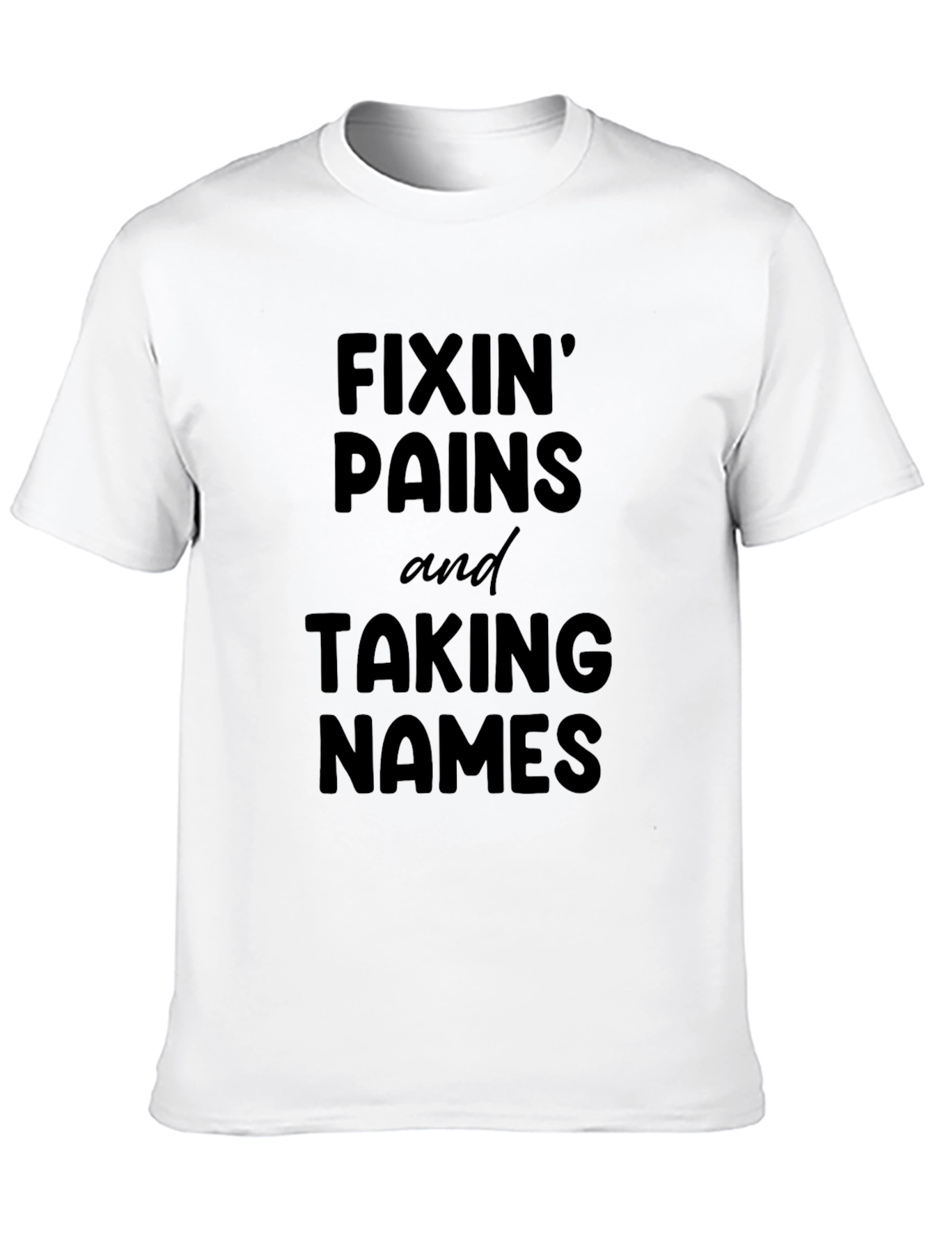Fixin Pains Taking Names Graphic Tee