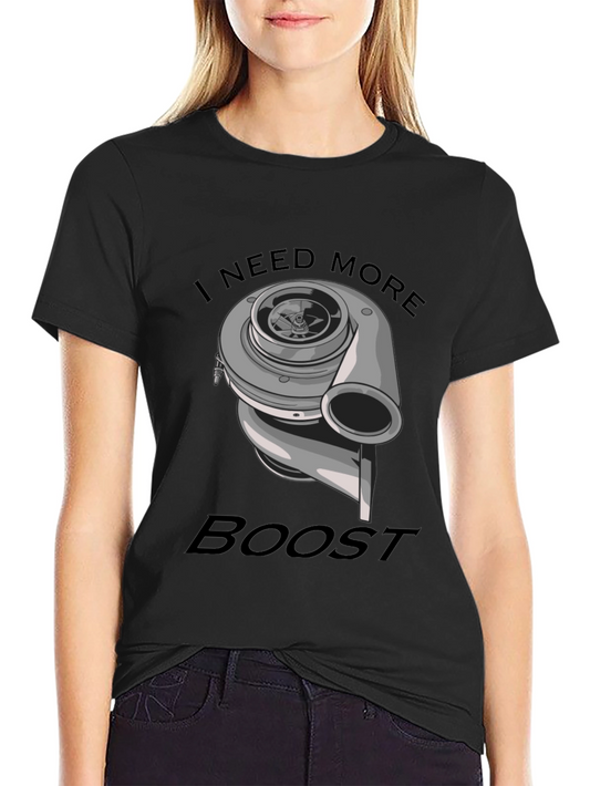 I Need More Boost T-Shirt - Car Enthusiast Apparel