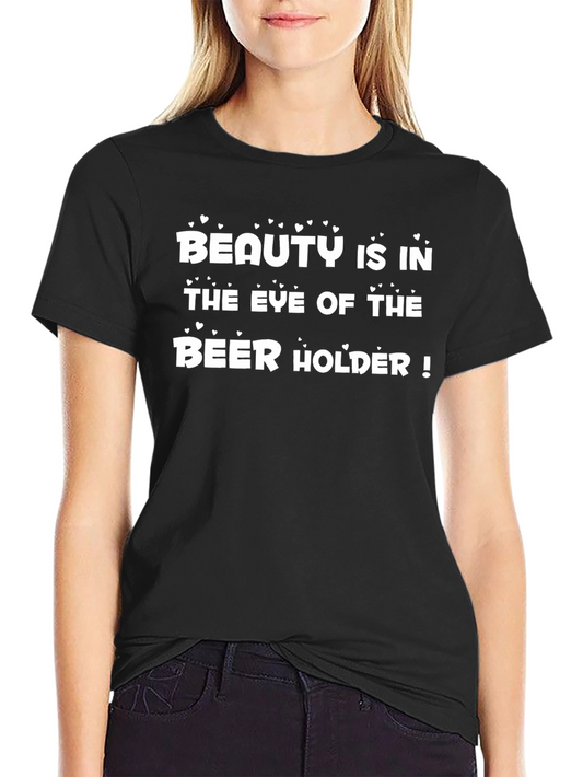 Beauty is in the Eye of the Beer Holder T-Shirt