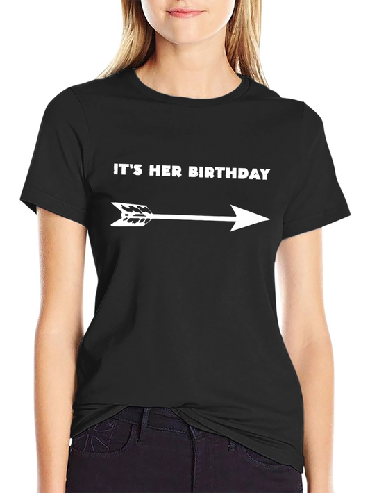 Its Her Birthday Arrow T-Shirt - Funny Gift