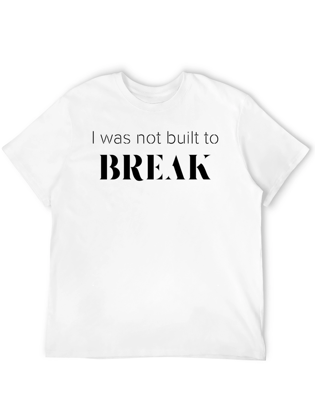 Resilient Strength: Not Built to Break T-Shirt
