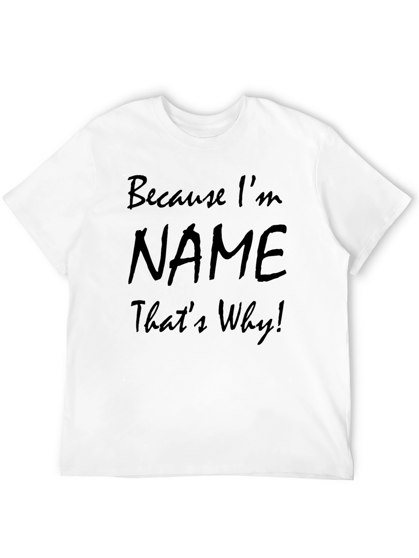 Because Im [Name] Thats Why! Mens T-Shirt