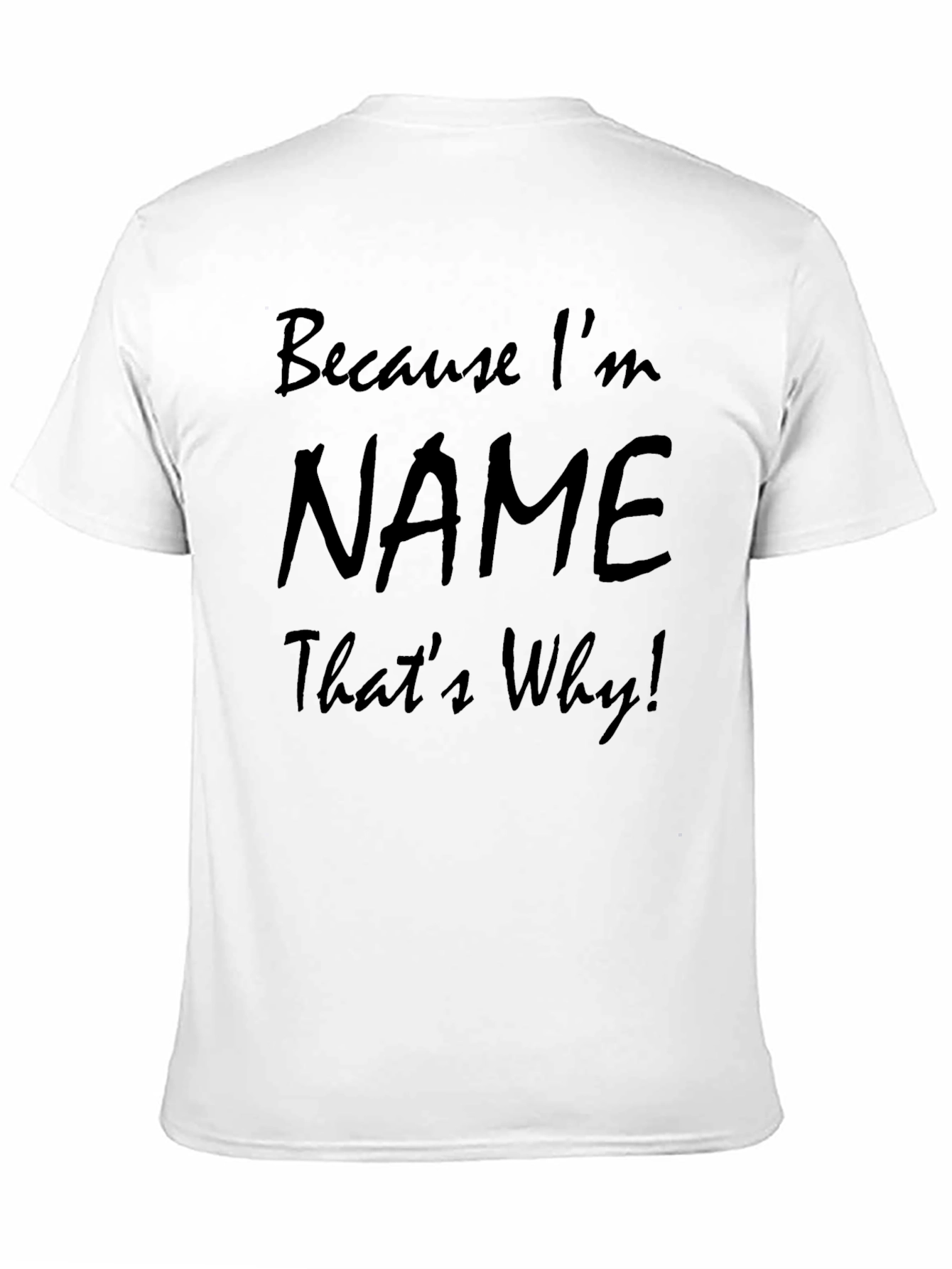 Because Im [Name] Thats Why! Mens T-Shirt