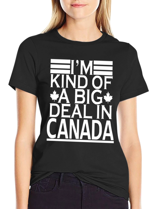 Im Kind of a Big Deal in Canada Graphic T-Shirt