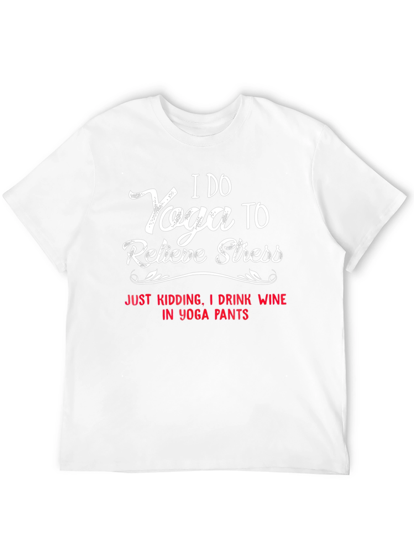 I Do Yoga to Relieve Stress T-Shirt