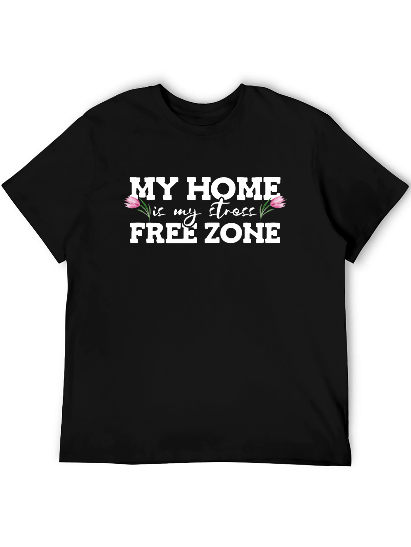 My Home is My Stress Free Zone Graphic T-Shirt