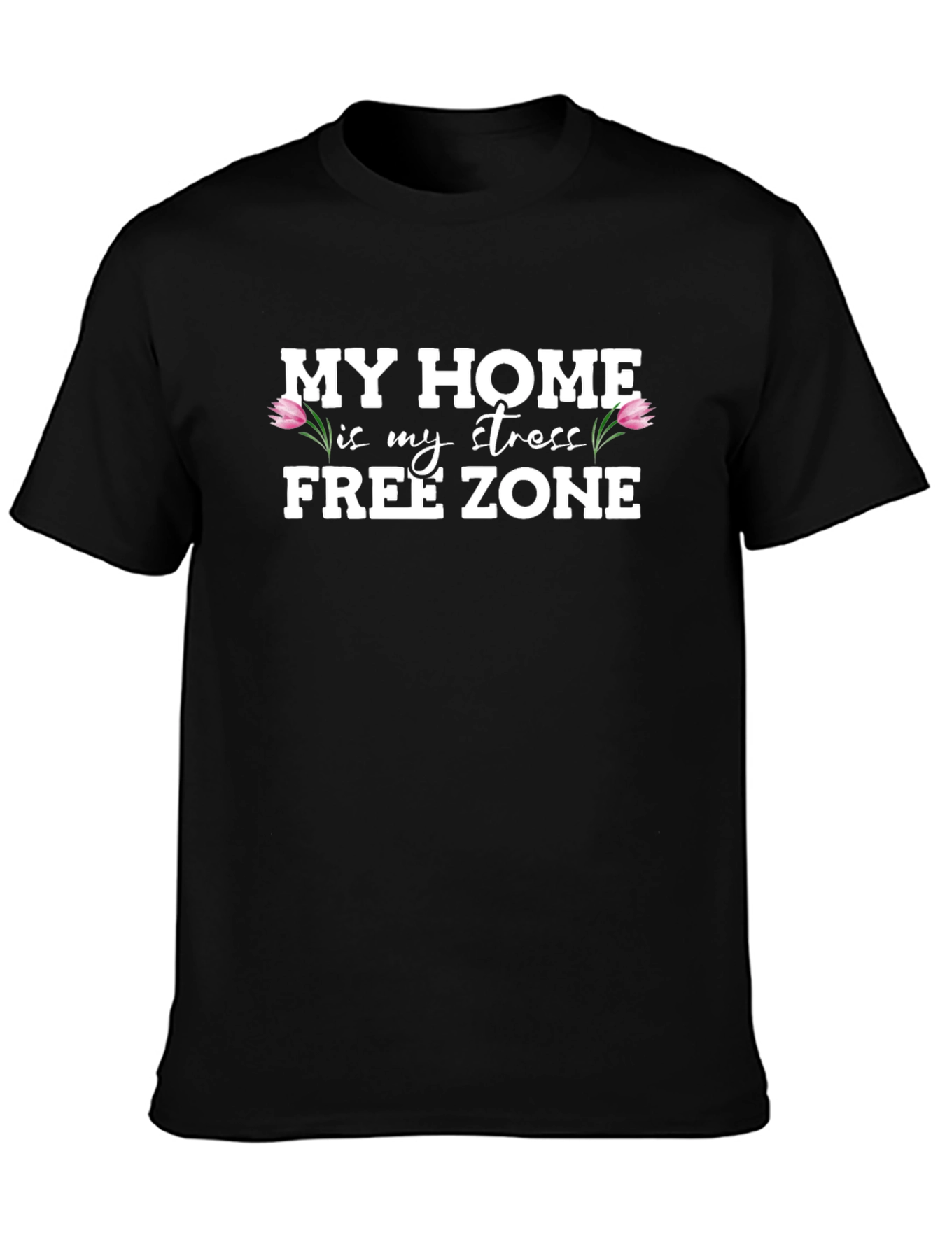 My Home is My Stress Free Zone Graphic T-Shirt