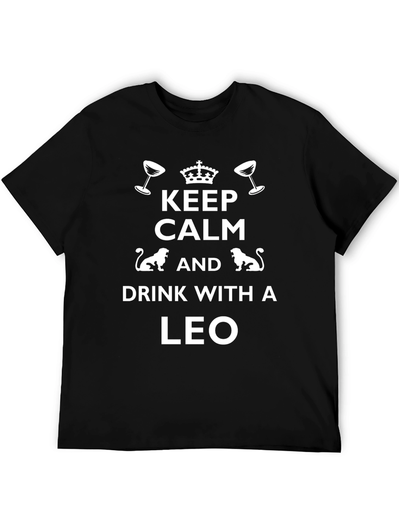 Keep Calm and Drink With A Leo T-Shirt