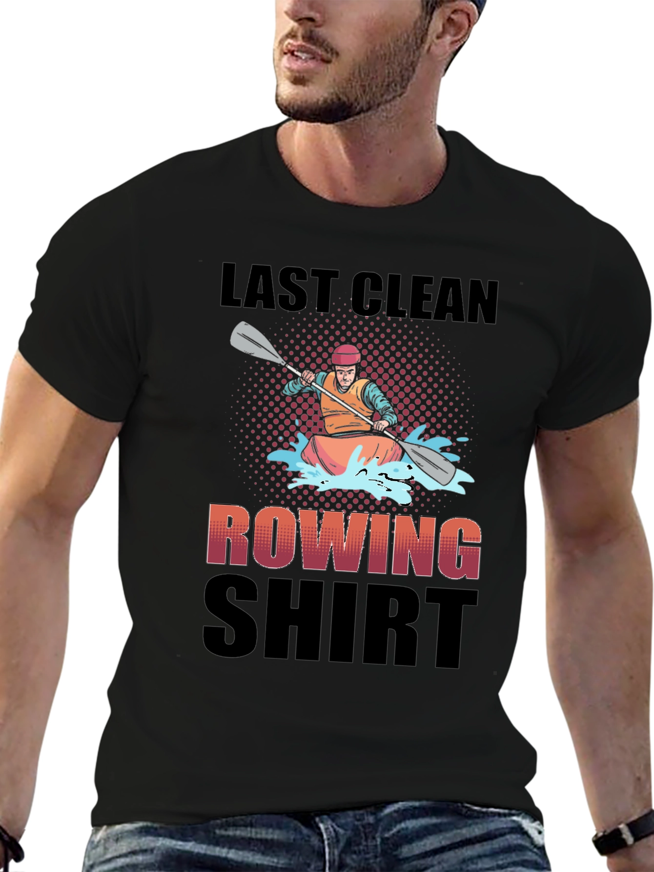 Last Clean Rowing Shirt - Funny Kayak T-Shirt