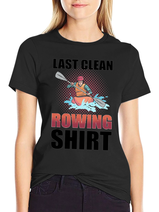 Last Clean Rowing Shirt - Funny Kayak T-Shirt