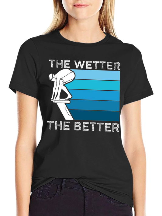 The Wetter the Better Swimmer T-Shirt