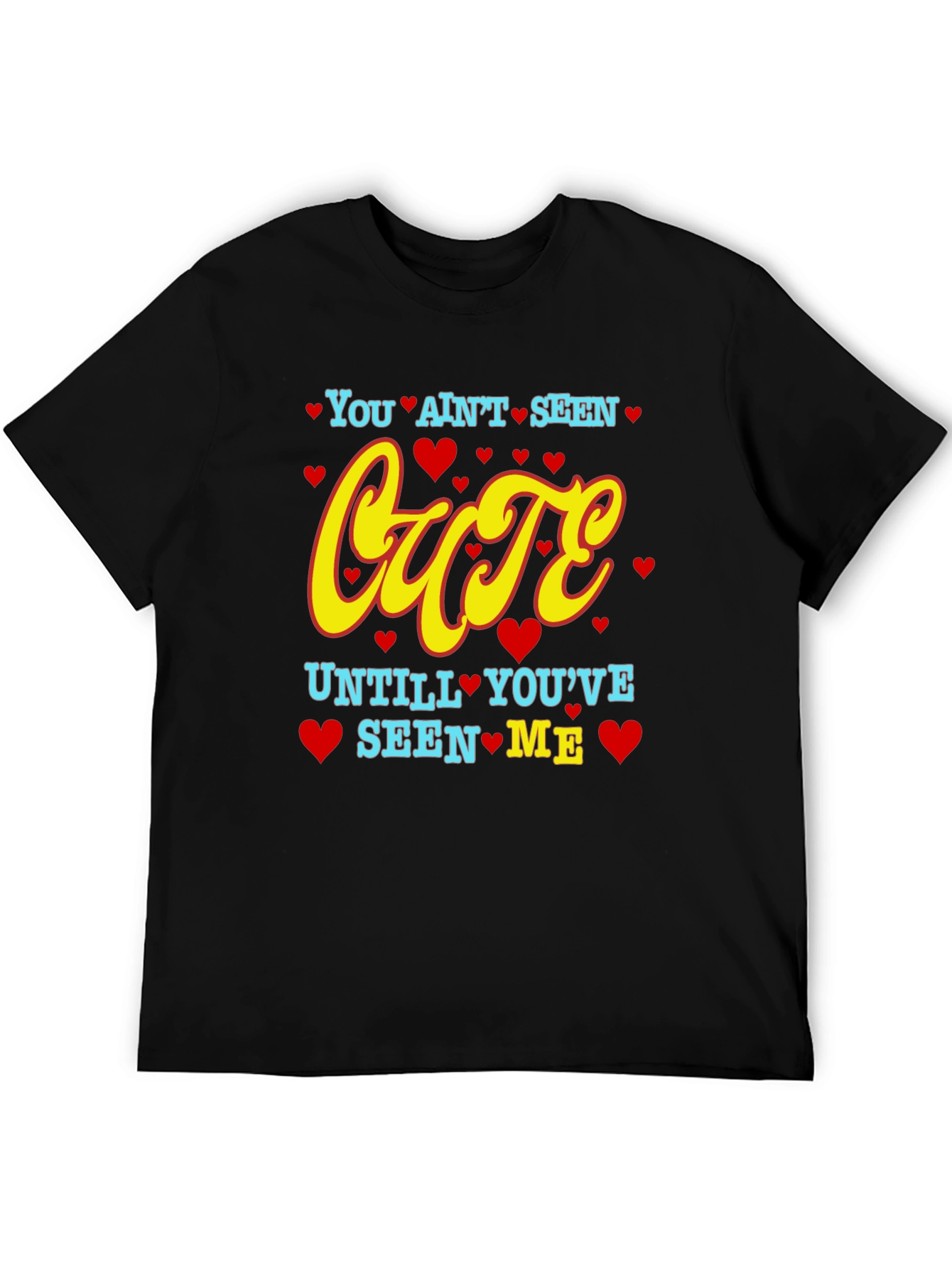 You Aint Seen Cute T-Shirt
