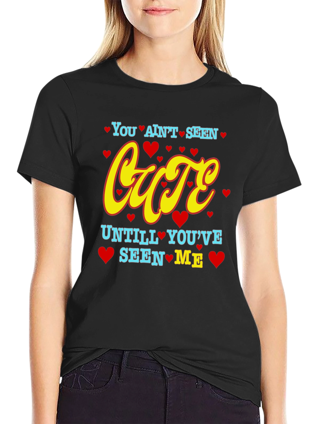 You Aint Seen Cute T-Shirt