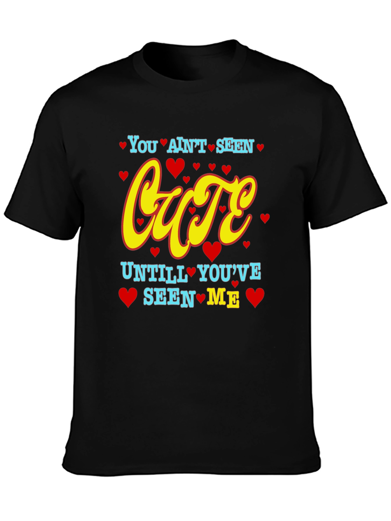 You Aint Seen Cute T-Shirt