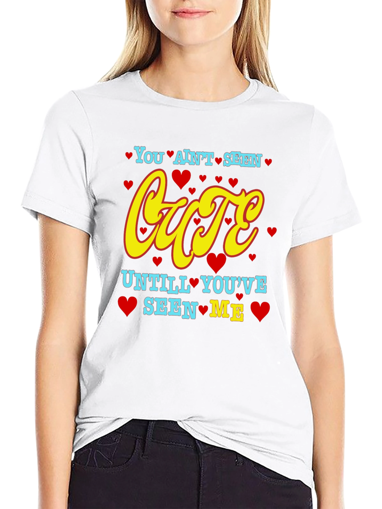 You Aint Seen Cute T-Shirt