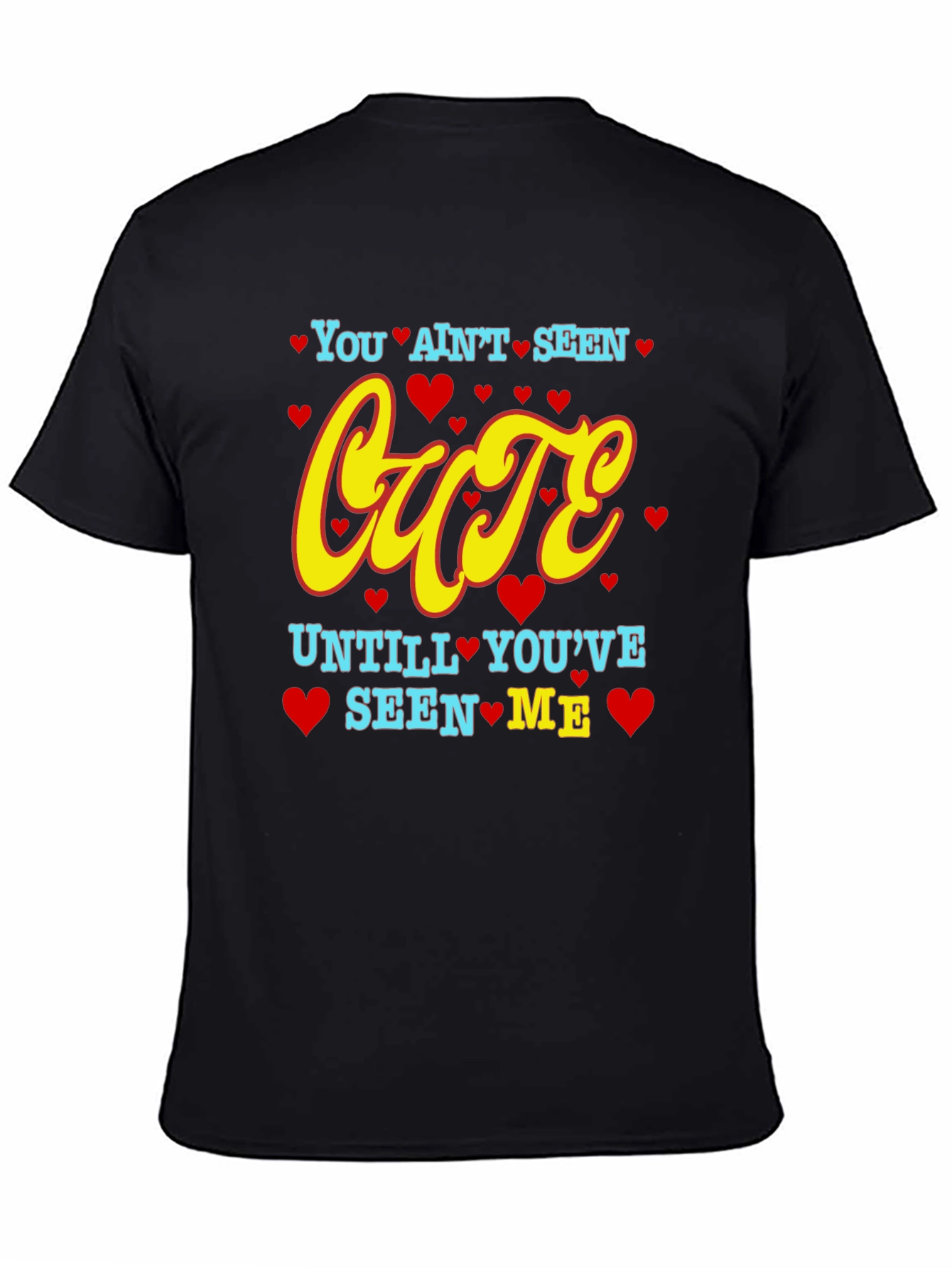 You Aint Seen Cute T-Shirt