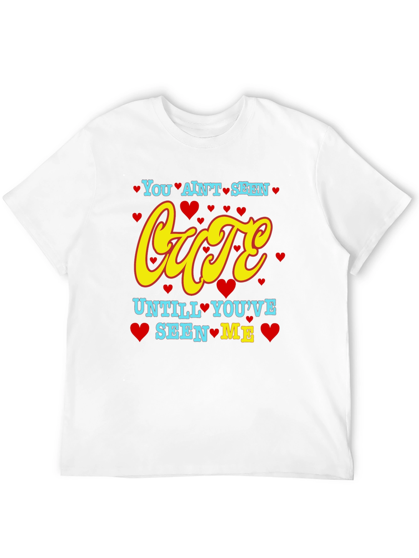 You Aint Seen Cute T-Shirt