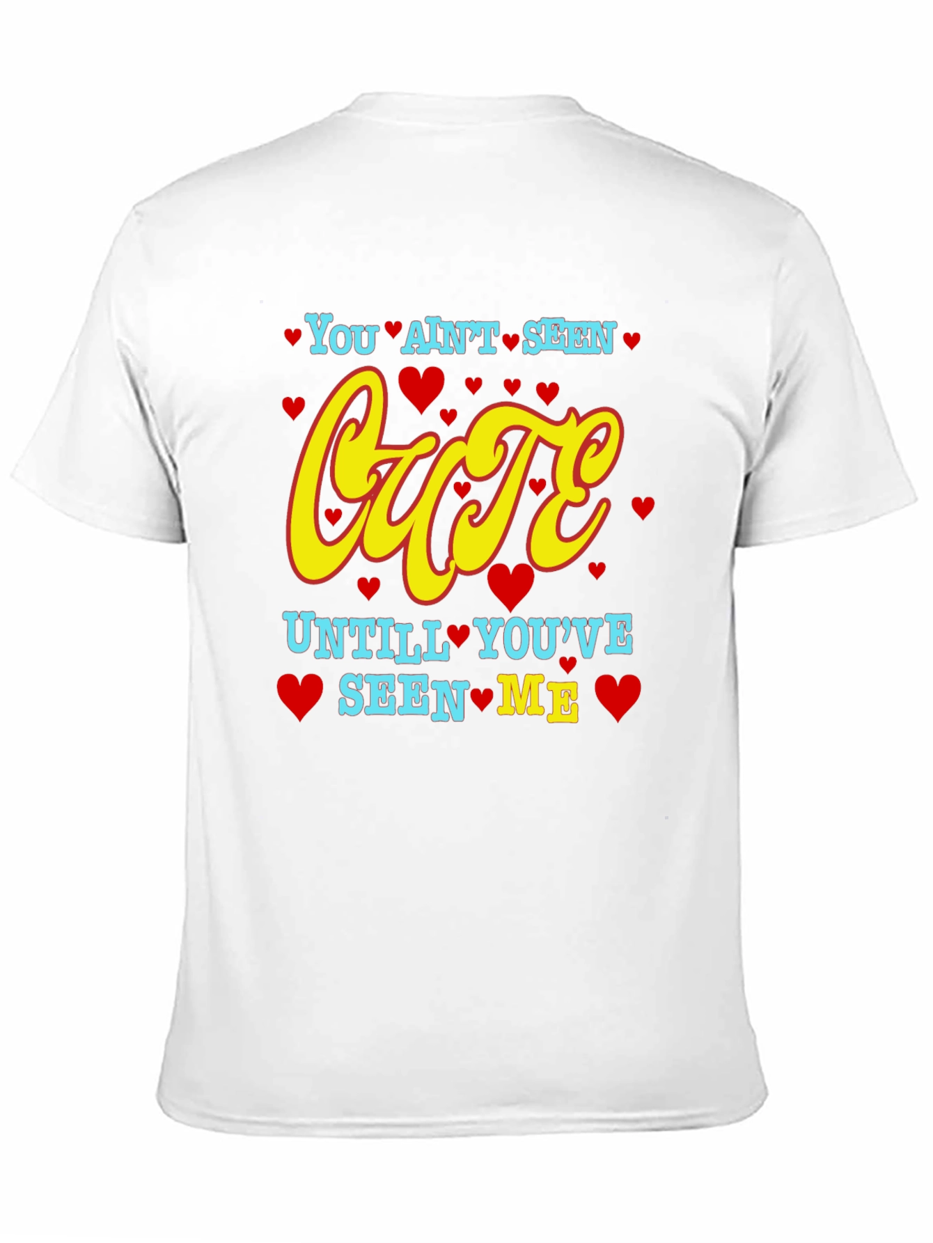 You Aint Seen Cute T-Shirt