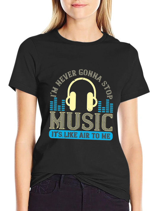 Music Lover T-Shirt: Im Never Gonna Stop